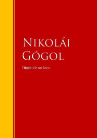 Title: Diario de un loco: Biblioteca de Grandes Escritores, Author: Nikolai Gogol