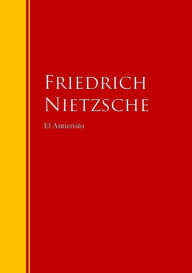 Title: El Anticristo: Biblioteca de Grandes Escritores, Author: Friedrich Nietzsche