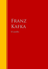 Title: El castillo: Biblioteca de Grandes Escritores, Author: Franz Kafka