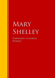 Title: Frankenstein o el moderno Prometeo: Biblioteca de Grandes Escritores, Author: Mary Shelley