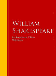 Title: Las Tragedias de William Shakespeare: Colección - Biblioteca de Grandes Escritores, Author: William Shakespeare