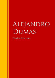 Title: El collar de la reina: Biblioteca de Grandes Escritores, Author: Alejandro Dumas