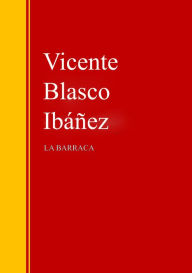 Title: La Barraca: Biblioteca de Grandes Escritores, Author: Vicente Blasco Ibáñez