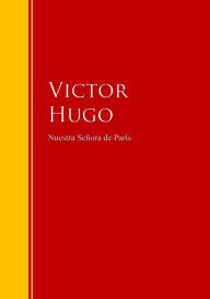 Title: Nuestra Señora de París: Biblioteca de Grandes Escritores, Author: Victor Hugo