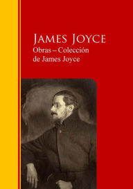 Title: Obras ? Colección de James Joyce: Biblioteca de Grandes Escritores, Author: James Joyce