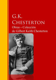 Title: Obras ? Colección de Gilbert Keith Chesterton: Biblioteca de Grandes Escritores, Author: G. K. Chesterton