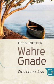 Title: Wahre Gnade - Die Lehren Jesu, Author: Greg Riether