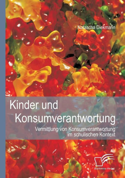 Kinder und Konsumverantwortung: Vermittlung von Konsumverantwortung im schulischen Kontext