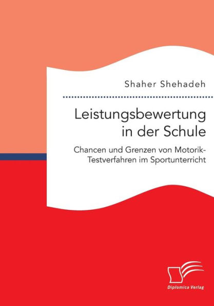 Leistungsbewertung in der Schule: Chancen und Grenzen von Motorik-Testverfahren im Sportunterricht