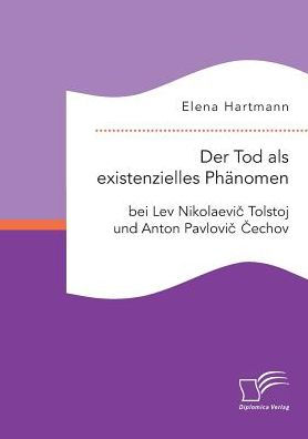 Der Tod als existenzielles Phï¿½nomen bei Lev Nikolaevic Tolstoj und Anton Pavlovic Cechov