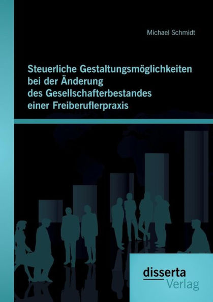 Steuerliche Gestaltungsmï¿½glichkeiten bei der ï¿½nderung des Gesellschafterbestandes einer Freiberuflerpraxis