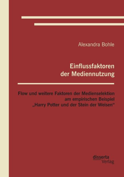 Einflussfaktoren der Mediennutzung: Flow und weitere Faktoren der Medienselektion am empirischen Beispiel "Harry Potter und der Stein der Weisen