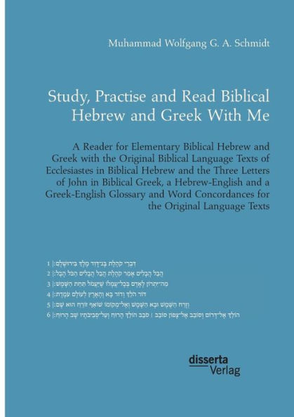 Study, Practise and Read Biblical Hebrew and Greek With Me. A Reader for Elementary Biblical Hebrew and Greek with the Original Biblical Language Texts of Ecclesiastes in Biblical Hebrew and the Three Letters of John in Biblical Greek: With a Hebrew-Engli