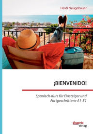 Title: ï¿½BIENVENIDO! Spanisch-Kurs fï¿½r Einsteiger und Fortgeschrittene A1-B1, Author: Heidi Neugebauer