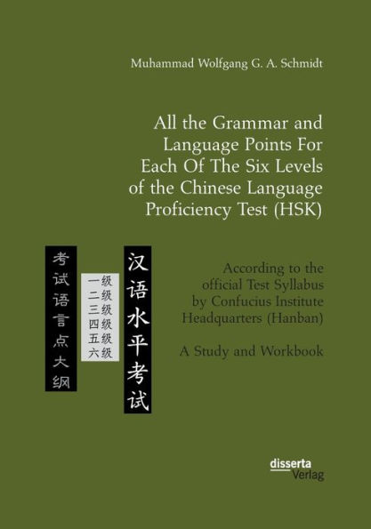 All the Grammar and Language Points For Each Of The Six Levels of the Chinese Language Proficiency Test (HSK): According to the official Test Syllabus by Confucius Institute Headquarters (Hanban). A Study and Workbook