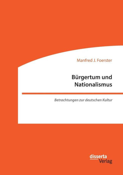 Bï¿½rgertum und Nationalismus. Betrachtungen zur deutschen Kultur