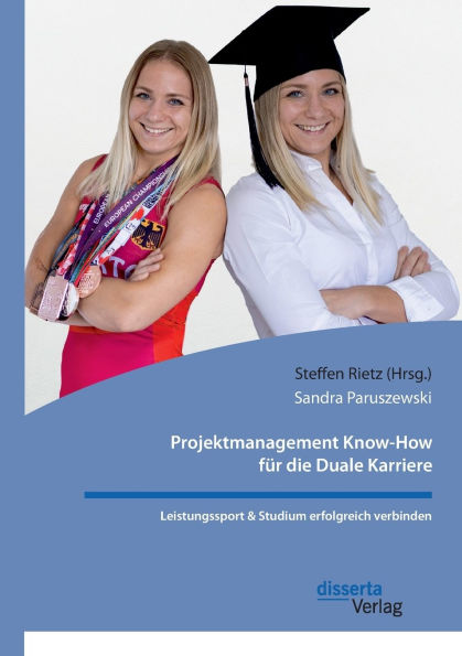 Projektmanagement Know-How fï¿½r die Duale Karriere. Leistungssport & Studium erfolgreich verbinden