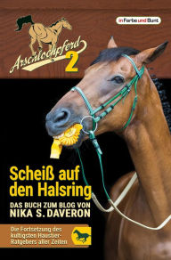 Title: Arschlochpferd 2 - Scheiß auf den Halsring, Author: Nika S. Daveron