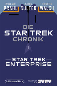 Title: Die Star-Trek-Chronik - Teil 1: Star Trek: Enterprise: Die ganze Geschichte über die Abenteuer von Captain Archer und seiner Crew, Author: Björn Sülter