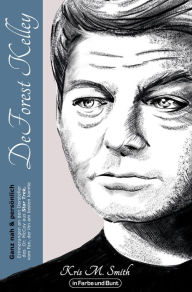 Title: DeForest Kelley - Ganz nah & persönlich: Erinnerungen an den Darsteller des Dr. McCoy aus Star Trek, vom Fan, der ihn am besten kannte, Author: Kris M. Smith