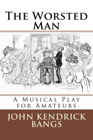 The Worsted Man: A Musical Play for Amateurs