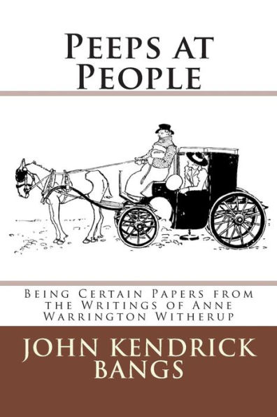 Peeps at People: Being Certain Papers from the Writings of Anne Warrington Witherup