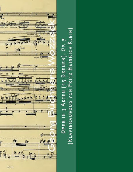Georg Buechners Wozzeck: Oper in 3 Akten (15 Szenen), Op. 7 (Klavierauszug von Fritz Heinrich Klein)