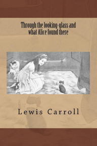 Title: Through the looking-glass and what Alice found there, Author: Lewis Carroll