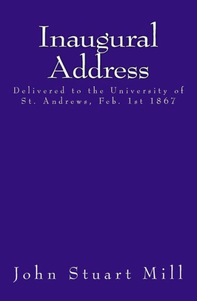 Inaugural Address: Delivered to the University of St. Andrews, Feb. 1st 1867