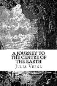 Title: A Journey to the Centre of the Earth: The original edition, Author: Jules Verne