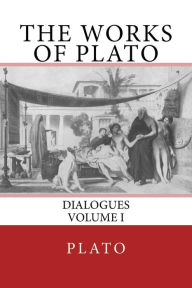 Title: The Works of Plato: Dialogues (Volume I), Author: The Nottingham Society