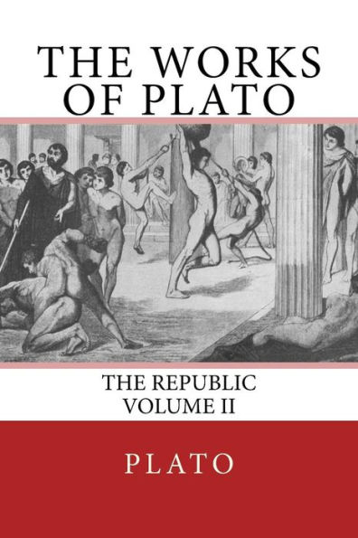 The Works of Plato: The Republic (Volume II)