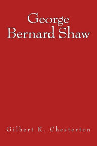 Title: George Bernard Shaw: The original edition of 1909, Author: G. K. Chesterton