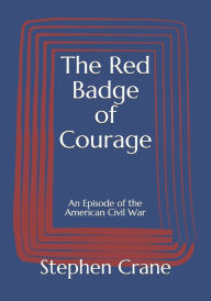 Title: The Red Badge of Courage: An Episode of the American Civil War, Author: Stephen Crane