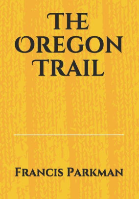 Title: The Oregon Trail, Author: Francis Parkman