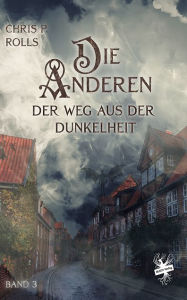 Title: Die Anderen 3: Der Weg aus der Dunkelheit, Author: Chris P. Rolls