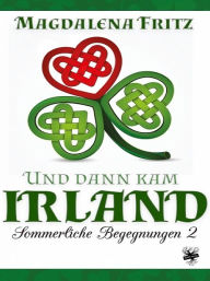 Title: Und dann kam Irland, Author: Magdalena Fritz