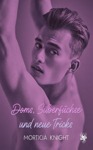 Title: Doms, Silberfüchse und neue Tricks, Author: Morticia Knight