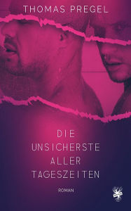 Title: Die unsicherste aller Tageszeiten, Author: Thomas Pregel