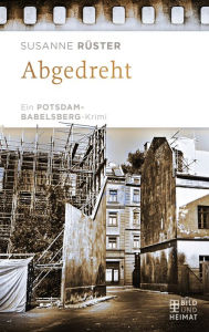 Title: Abgedreht: Ein Potsdam-Babelsberg-Krimi, Author: Susanne Rüster