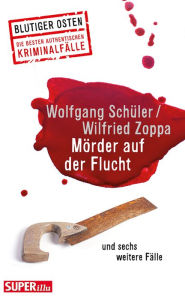 Title: Mörder auf der Flucht: und sechs weitere Fälle, Author: Wolfgang Schüler