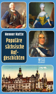 Title: Populäre sächsische Hofgeschichten, Author: Henner Kotte