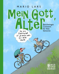 Title: Mein Gott, Alter!: Beschwingte Cartoons über fitte Senioren, Author: Mario Lars