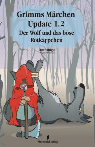 Title: Grimms Märchen Update 1.2: Der Wolf und das böse Rotkäppchen, Author: Charlotte Erpenbeck