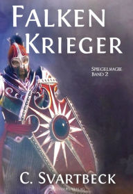 Title: Falkenkrieger: Spiegelmagie Band 2, Author: Chris Svartbeck