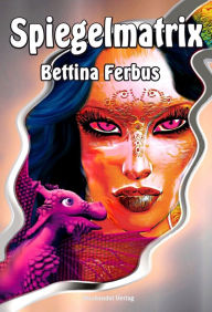 Title: Spiegelmatrix, Author: Bettina Ferbus