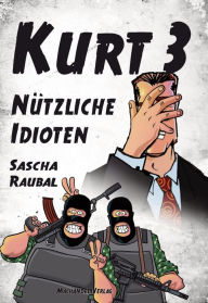 Title: Kurt 3: Nützliche Idioten, Author: Sascha Raubal
