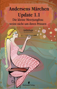 Title: Andersens Märchen Update 1.1: Die kleine Meerjungfrau weint nicht um ihren Prinzen, Author: Regina Schleheck