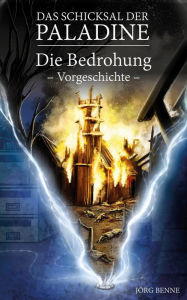 Title: Das Schicksal der Paladine: Die Bedrohung (kostenloses Ebook), Author: Jörg Benne
