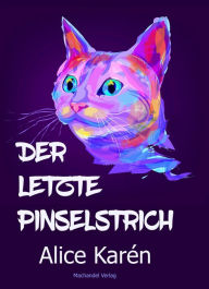 Title: Der letzte Pinselstrich, Author: Alice Karén
